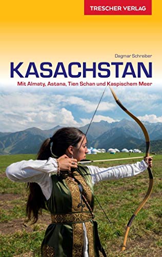Reiseführer Kasachstan: Mit Almaty, Astana, Tien Schan und Kaspischem Meer (Trescher-Reiseführer)