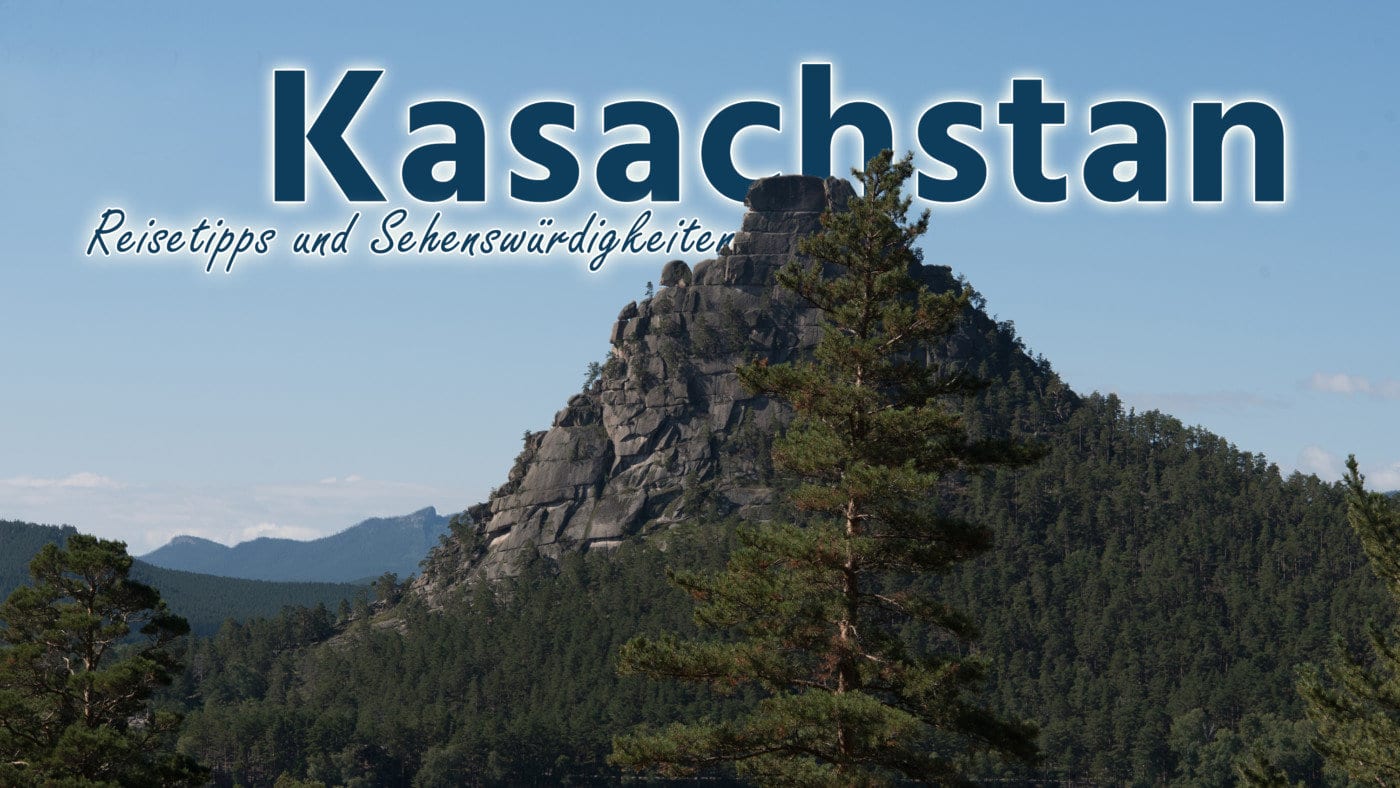 Kasachstan - Die besten Reisetipps fÃ¼r deinen Trip!