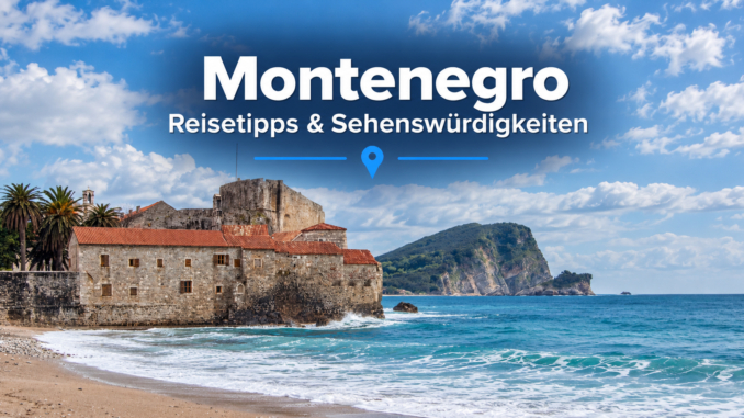 Montenegro: Reisetipps und Sehesnwürdigkeiten