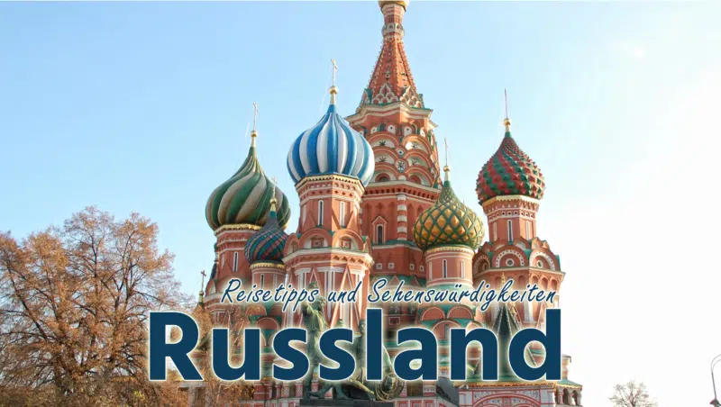 Russland: Reisetipps und Sehenswürdigkeiten