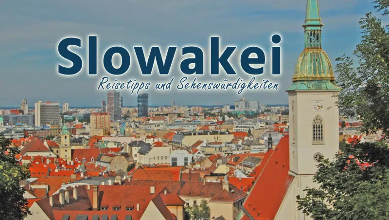 Slowakei: Reisetipps und Sehenswürdigkeiten