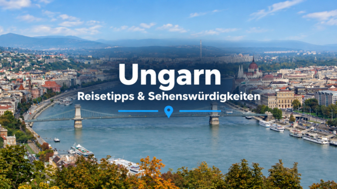 Ungarn: Reisetipps und Sehenswürdigkeiten