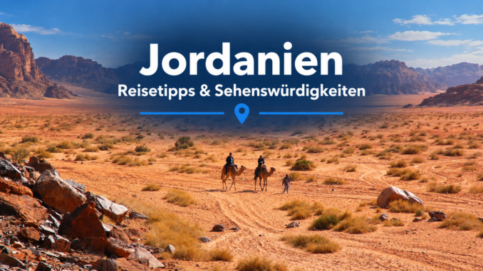 Jordanien: Reisetipps und Sehenswürdigkeiten