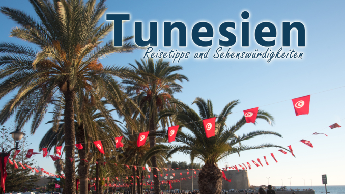 Tunesien: Reisetipps und Sehenswürdigkeiten