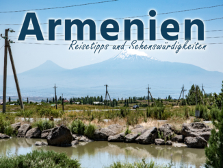 Armenien: Die besten Sehenswürdigkeiten und Highlights